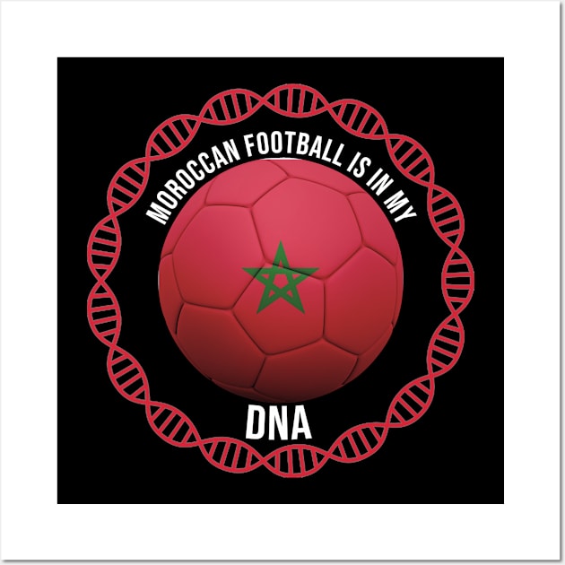 Moroccan Football Is In My DNA - Gift for Moroccan With Roots From Morocco Wall Art by Country Flags